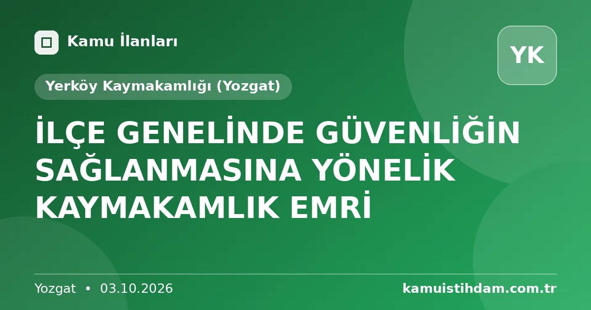 İLÇE GENELİNDE GÜVENLİĞİN SAĞLANMASINA YÖNELİK KAYMAKAMLIK EMRİ - Yerköy Kaymakamlığı (Yozgat)