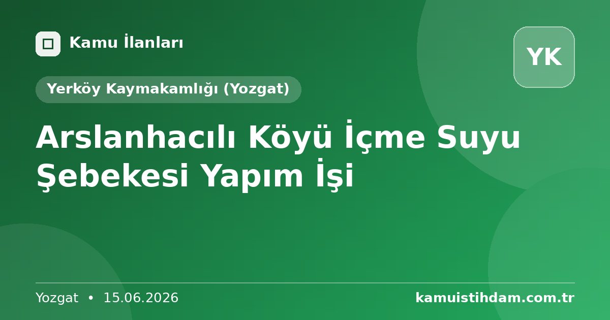 Arslanhacılı Köyü İçme Suyu Şebekesi Yapım İşi - Yerköy Kaymakamlığı (Yozgat)