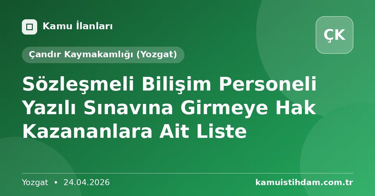 Sözleşmeli Bilişim Personeli Yazılı Sınavına Girmeye Hak Kazananlara Ait Liste - Çandır Kaymakamlığı (Yozgat)