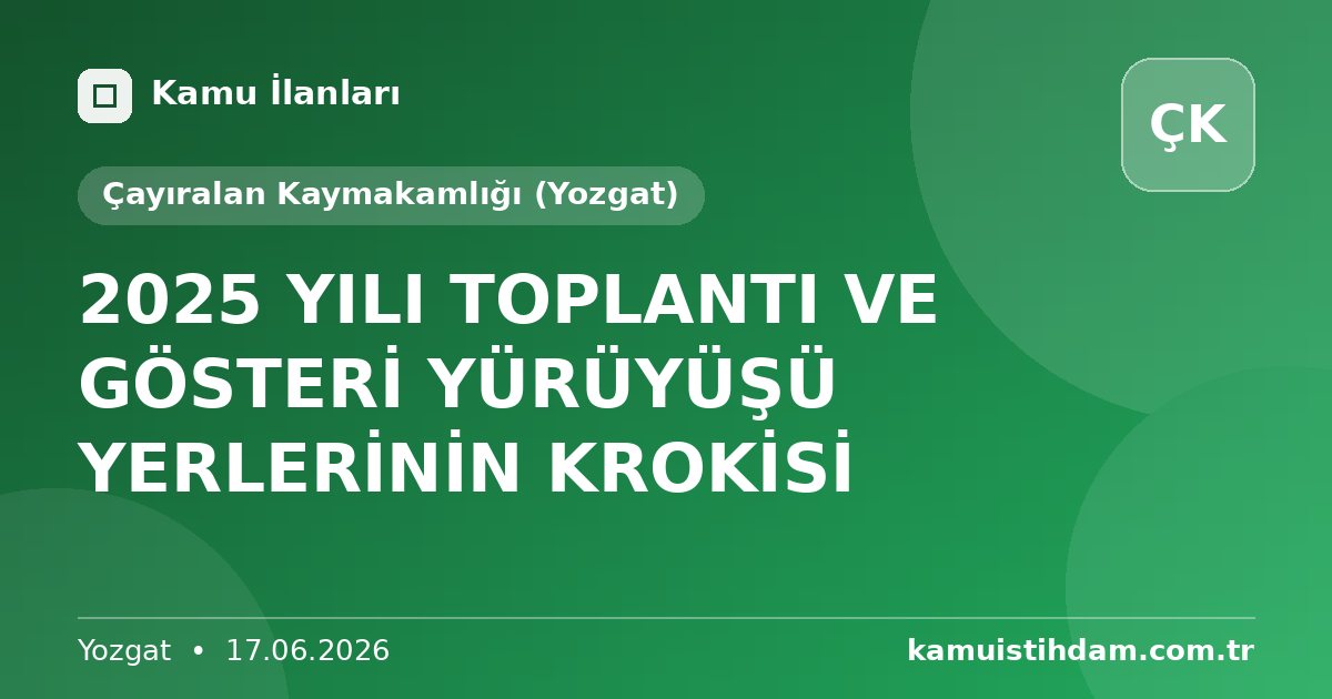 2025 YILI TOPLANTI VE GÖSTERİ YÜRÜYÜŞÜ YERLERİNİN KROKİSİ - Çayıralan Kaymakamlığı (Yozgat)