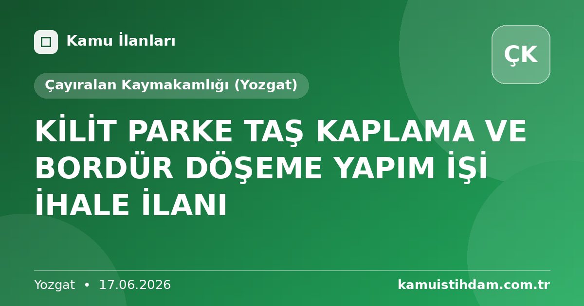 KİLİT PARKE TAŞ KAPLAMA VE BORDÜR DÖŞEME YAPIM İŞİ İHALE İLANI - Çayıralan Kaymakamlığı (Yozgat)