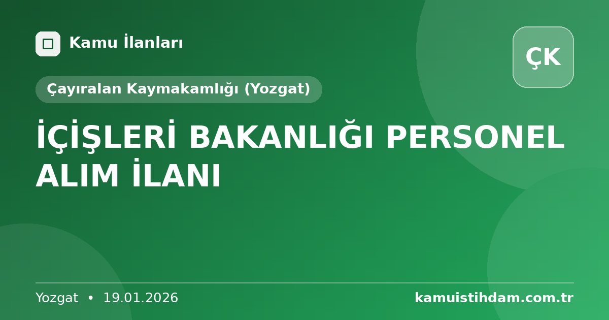 İÇİŞLERİ BAKANLIĞI PERSONEL ALIM İLANI - Çayıralan Kaymakamlığı (Yozgat)
