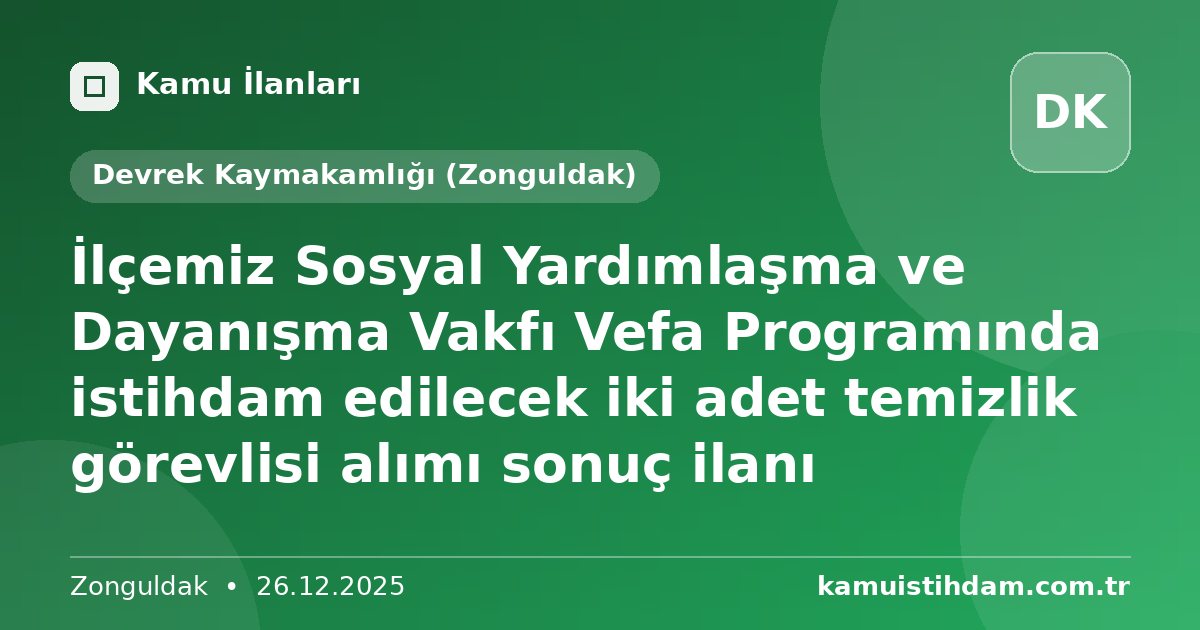İlçemiz Sosyal Yardımlaşma ve Dayanışma Vakfı Vefa Programında istihdam edilecek iki adet temizlik görevlisi alımı sonuç ilanı - Devrek Kaymakamlığı (Zonguldak)