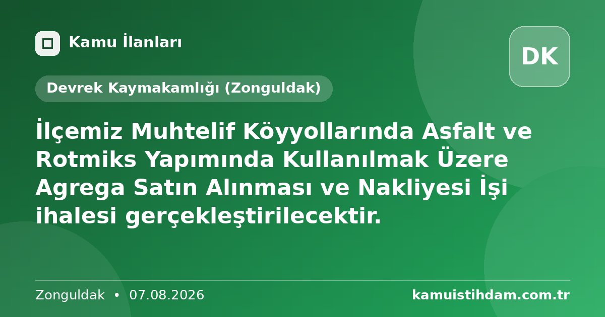 İlçemiz Muhtelif Köyyollarında Asfalt ve Rotmiks Yapımında Kullanılmak Üzere Agrega Satın Alınması ve Nakliyesi İşi ihalesi gerçekleştirilecektir. - Devrek Kaymakamlığı (Zonguldak)