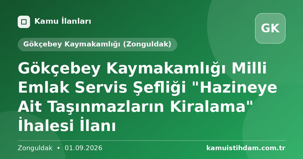Gökçebey Kaymakamlığı Milli Emlak Servis Şefliği "Hazineye Ait Taşınmazların Kiralama" İhalesi İlanı - Gökçebey Kaymakamlığı (Zonguldak)