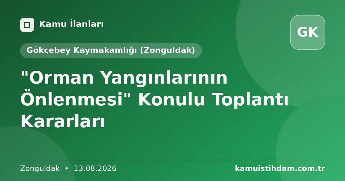 "Orman Yangınlarının Önlenmesi" Konulu Toplantı Kararları - Gökçebey Kaymakamlığı (Zonguldak)