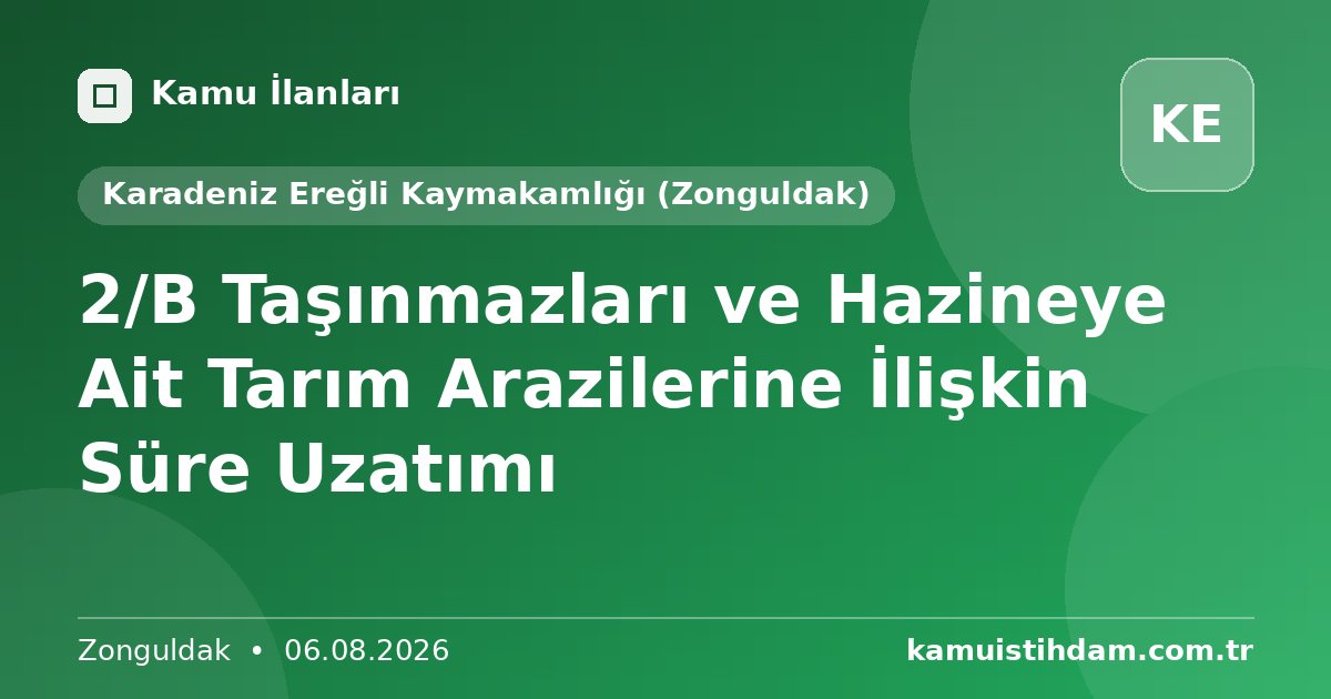 2/B Taşınmazları ve Hazineye Ait Tarım Arazilerine İlişkin Süre Uzatımı - Karadeniz Ereğli Kaymakamlığı (Zonguldak)