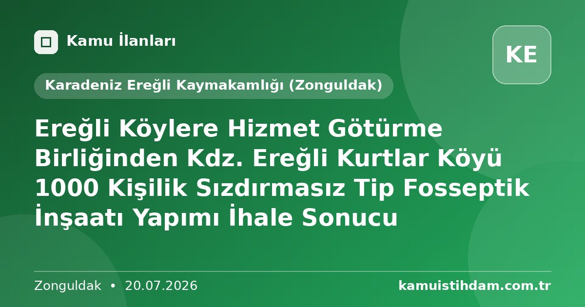 Ereğli Köylere Hizmet Götürme Birliğinden Kdz. Ereğli Kurtlar Köyü 1000 Kişilik Sızdırmasız Tip Fosseptik İnşaatı Yapımı İhale Sonucu - Karadeniz Ereğli Kaymakamlığı (Zonguldak)