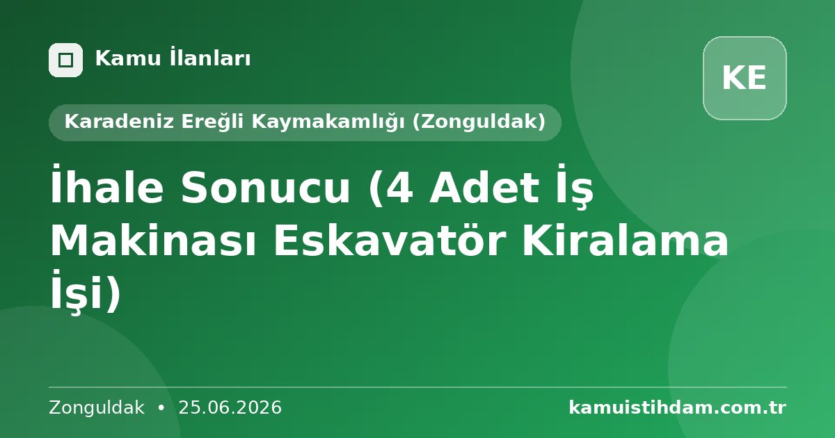 İhale Sonucu (4 Adet İş Makinası Eskavatör Kiralama İşi) - Karadeniz Ereğli Kaymakamlığı (Zonguldak)