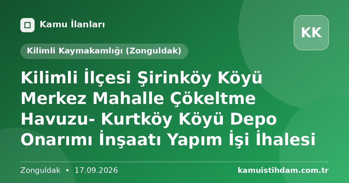 Kilimli İlçesi Şirinköy Köyü Merkez Mahalle Çökeltme Havuzu- Kurtköy Köyü Depo Onarımı İnşaatı Yapım İşi İhalesi - Kilimli Kaymakamlığı (Zonguldak)