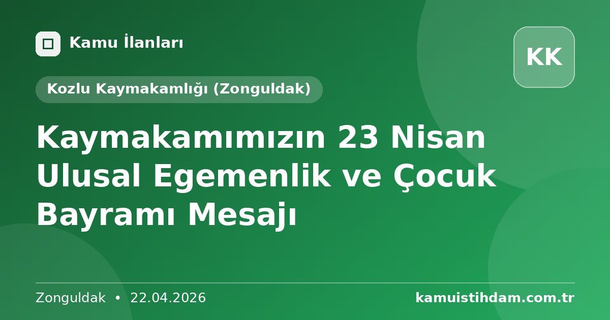 Kaymakamımızın 23 Nisan Ulusal Egemenlik ve Çocuk Bayramı Mesajı - Kozlu Kaymakamlığı (Zonguldak)