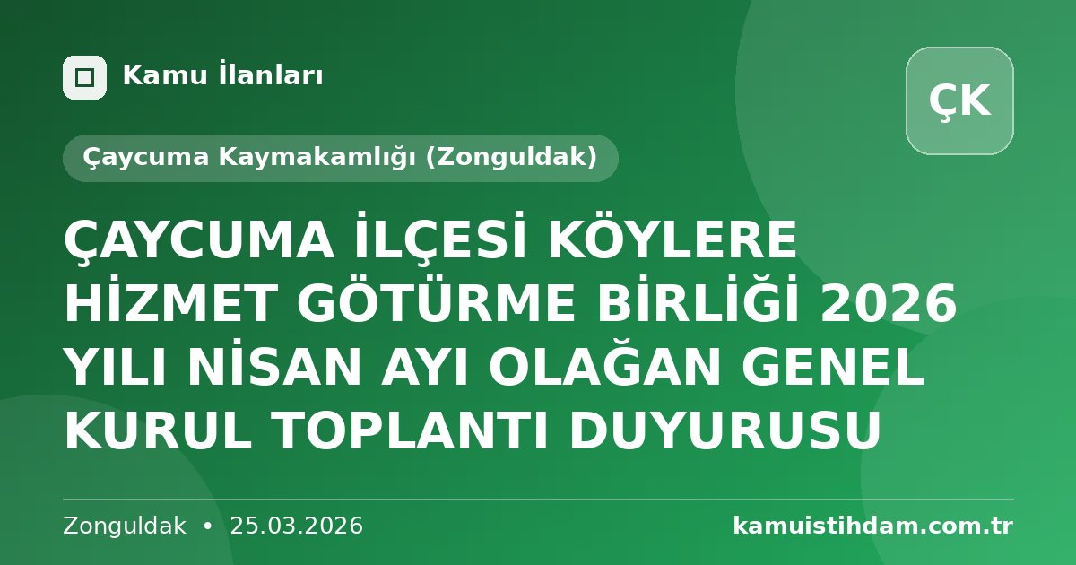 ÇAYCUMA İLÇESİ KÖYLERE HİZMET GÖTÜRME BİRLİĞİ 2026 YILI NİSAN AYI OLAĞAN GENEL KURUL TOPLANTI DUYURUSU - Çaycuma Kaymakamlığı (Zonguldak)