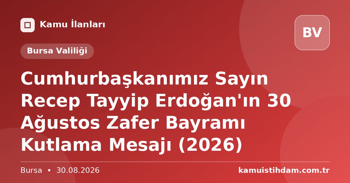 Cumhurbaşkanımız Sayın Recep Tayyip Erdoğan'ın 30 Ağustos Zafer Bayramı Kutlama Mesajı (2026) - Bursa Valiliği