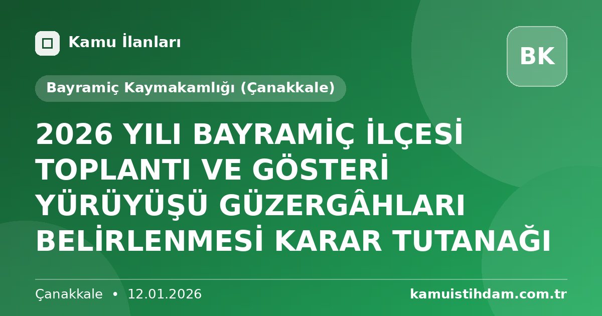 2026 YILI BAYRAMİÇ İLÇESİ TOPLANTI VE GÖSTERİ YÜRÜYÜŞÜ GÜZERGÂHLARI BELİRLENMESİ KARAR TUTANAĞI - Bayramiç Kaymakamlığı (Çanakkale)