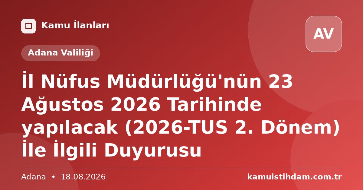 İl Nüfus Müdürlüğü'nün 23 Ağustos 2026 Tarihinde yapılacak (2026-TUS 2. Dönem) İle İlgili Duyurusu - Adana Valiliği