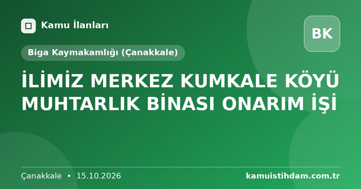 İLİMİZ MERKEZ KUMKALE KÖYÜ MUHTARLIK BİNASI ONARIM İŞİ - Biga Kaymakamlığı (Çanakkale)