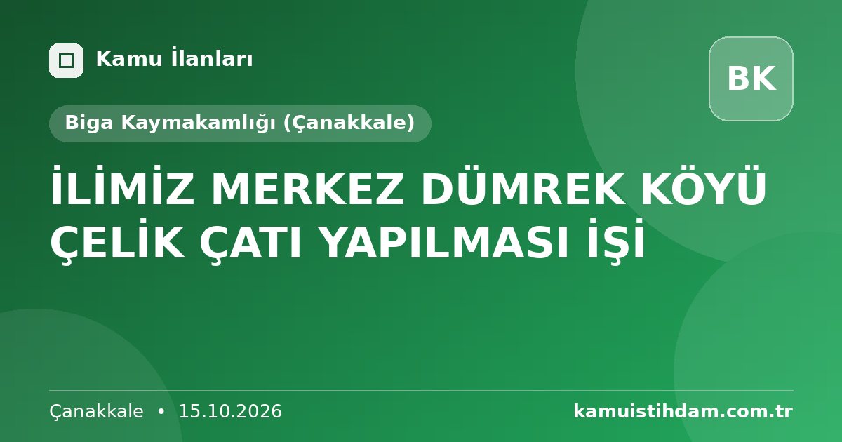 İLİMİZ MERKEZ DÜMREK KÖYÜ ÇELİK ÇATI YAPILMASI İŞİ - Biga Kaymakamlığı (Çanakkale)