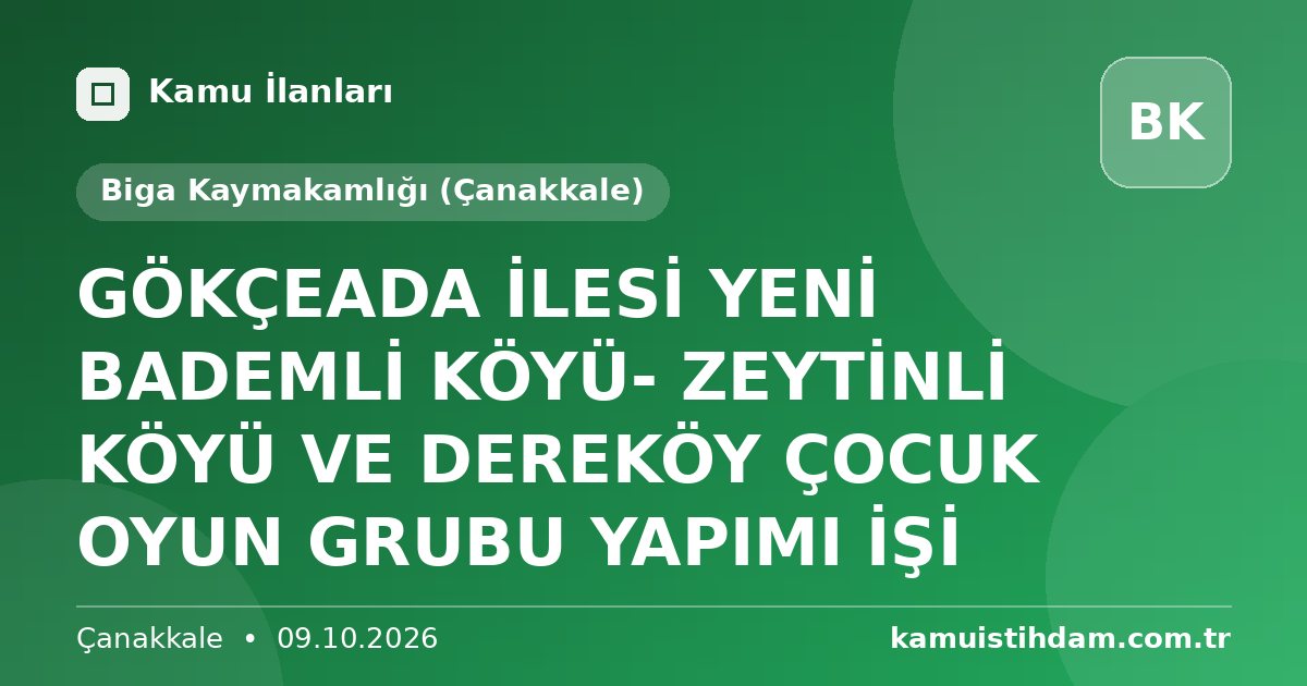 GÖKÇEADA İLESİ YENİ BADEMLİ KÖYÜ- ZEYTİNLİ KÖYÜ VE DEREKÖY ÇOCUK OYUN GRUBU YAPIMI İŞİ - Biga Kaymakamlığı (Çanakkale)