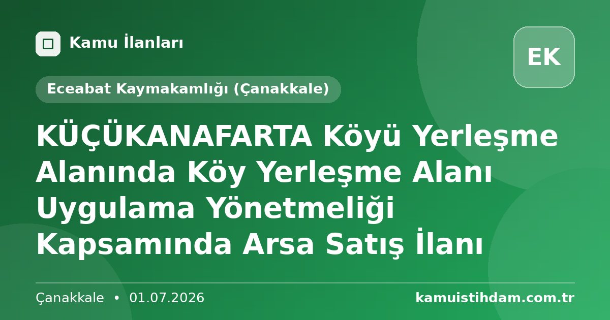 KÜÇÜKANAFARTA Köyü Yerleşme Alanında Köy Yerleşme Alanı Uygulama Yönetmeliği Kapsamında Arsa Satış İlanı - Eceabat Kaymakamlığı (Çanakkale)