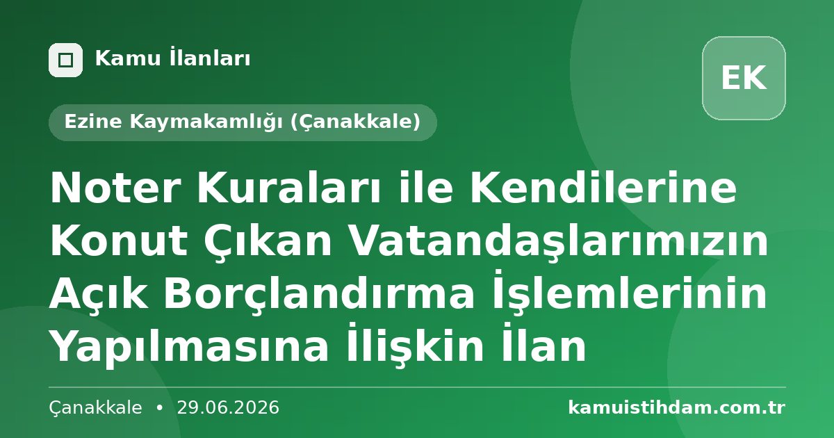 Noter Kuraları ile Kendilerine Konut Çıkan Vatandaşlarımızın Açık Borçlandırma İşlemlerinin Yapılmasına İlişkin İlan - Ezine Kaymakamlığı (Çanakkale)