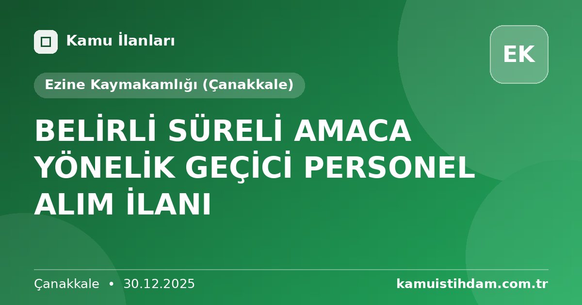 BELİRLİ SÜRELİ AMACA YÖNELİK  GEÇİCİ PERSONEL ALIM İLANI - Ezine Kaymakamlığı (Çanakkale)