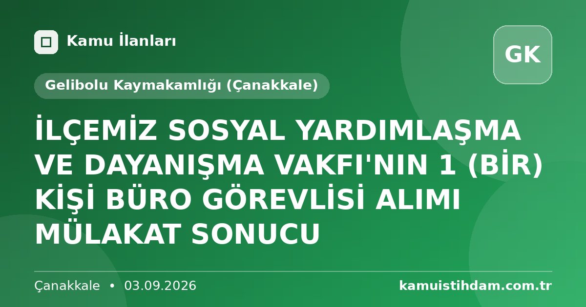 İLÇEMİZ SOSYAL YARDIMLAŞMA VE DAYANIŞMA VAKFI'NIN 1 (BİR) KİŞİ BÜRO GÖREVLİSİ ALIMI MÜLAKAT SONUCU - Gelibolu Kaymakamlığı (Çanakkale)