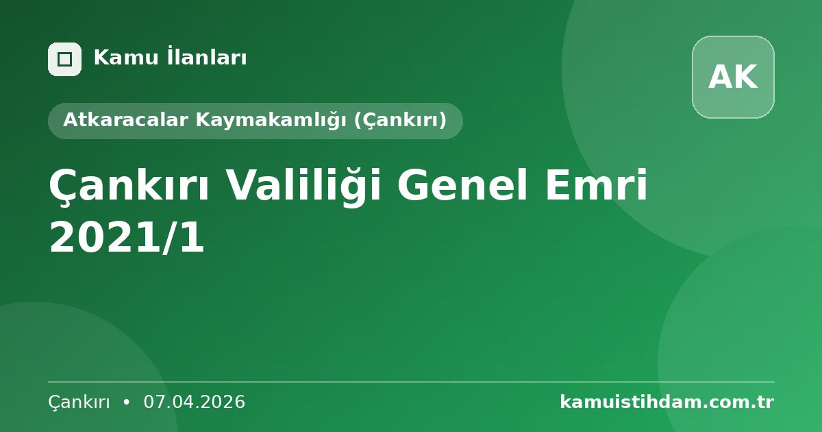 Çankırı Valiliği Genel Emri 2021/1 - Atkaracalar Kaymakamlığı (Çankırı)