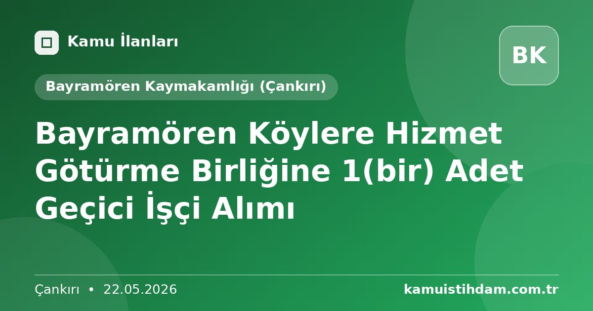 Bayramören Köylere Hizmet Götürme Birliğine 1(bir) Adet Geçici İşçi Alımı - Bayramören Kaymakamlığı (Çankırı)