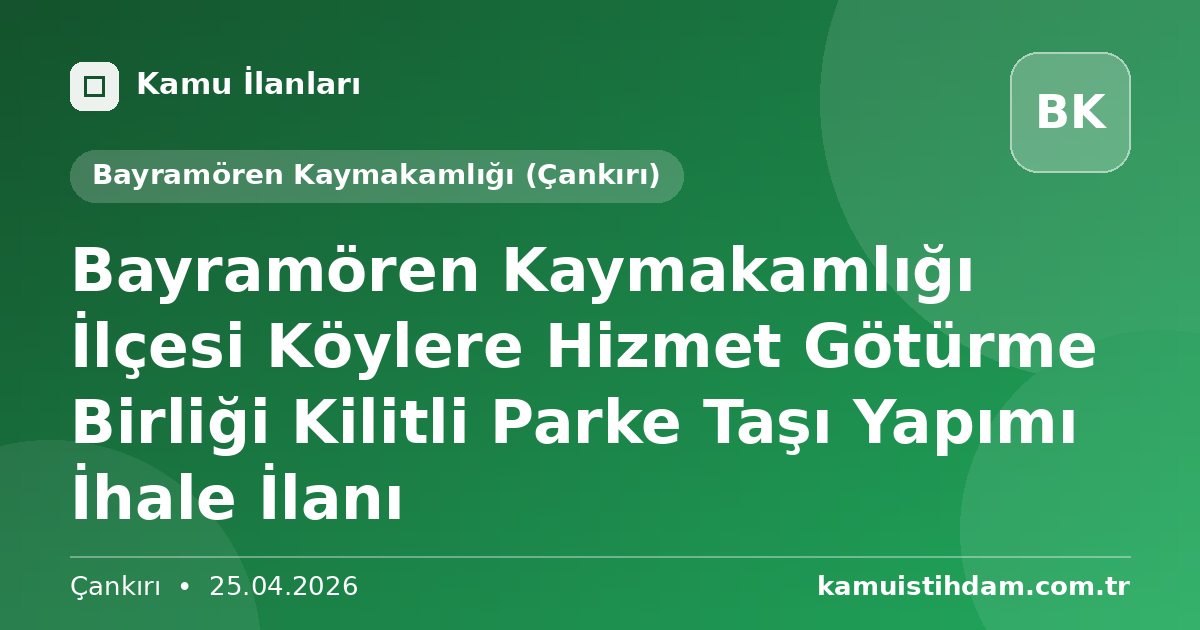 Bayramören Kaymakamlığı İlçesi Köylere Hizmet Götürme Birliği Kilitli Parke Taşı Yapımı İhale İlanı - Bayramören Kaymakamlığı (Çankırı)