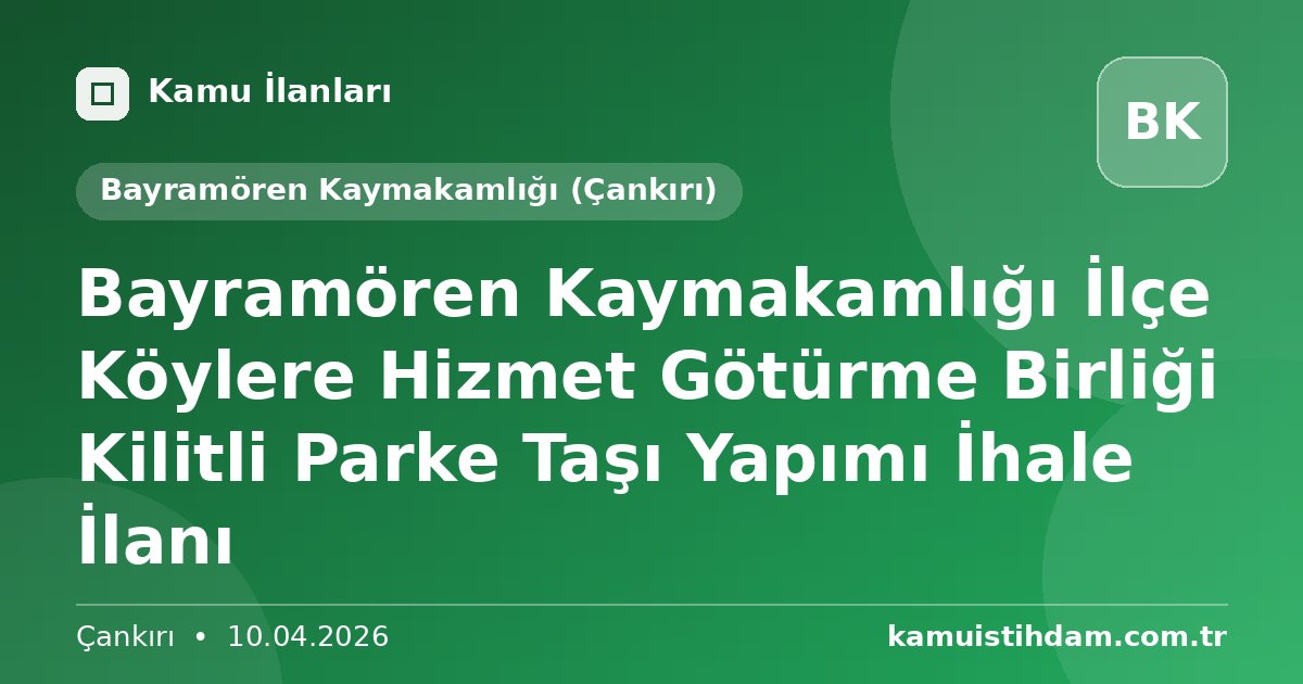 Bayramören Kaymakamlığı İlçe Köylere Hizmet Götürme Birliği Kilitli Parke Taşı Yapımı İhale İlanı - Bayramören Kaymakamlığı (Çankırı)