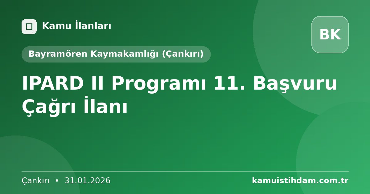 IPARD II Programı 11. Başvuru Çağrı İlanı - Bayramören Kaymakamlığı (Çankırı)
