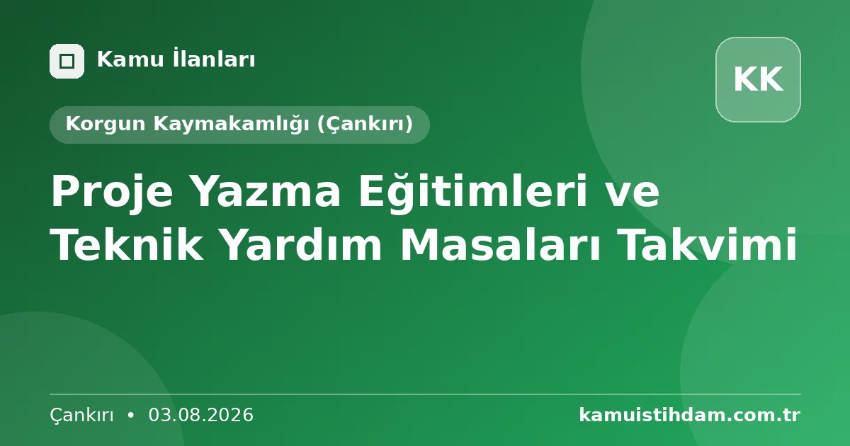 Proje Yazma Eğitimleri ve Teknik Yardım Masaları Takvimi - Korgun Kaymakamlığı (Çankırı)