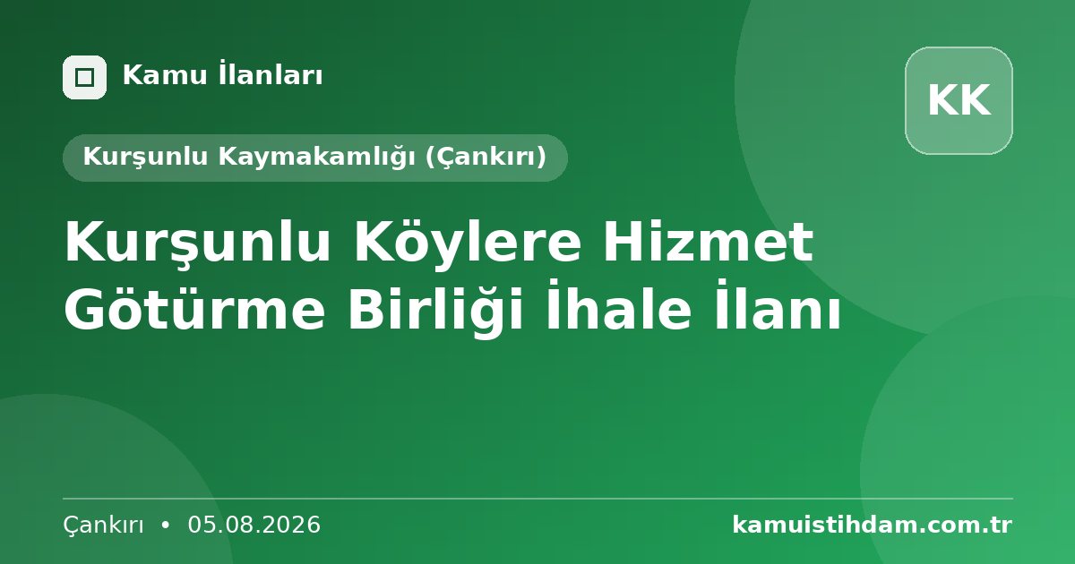 Kurşunlu Köylere Hizmet Götürme Birliği İhale İlanı - Kurşunlu Kaymakamlığı (Çankırı)