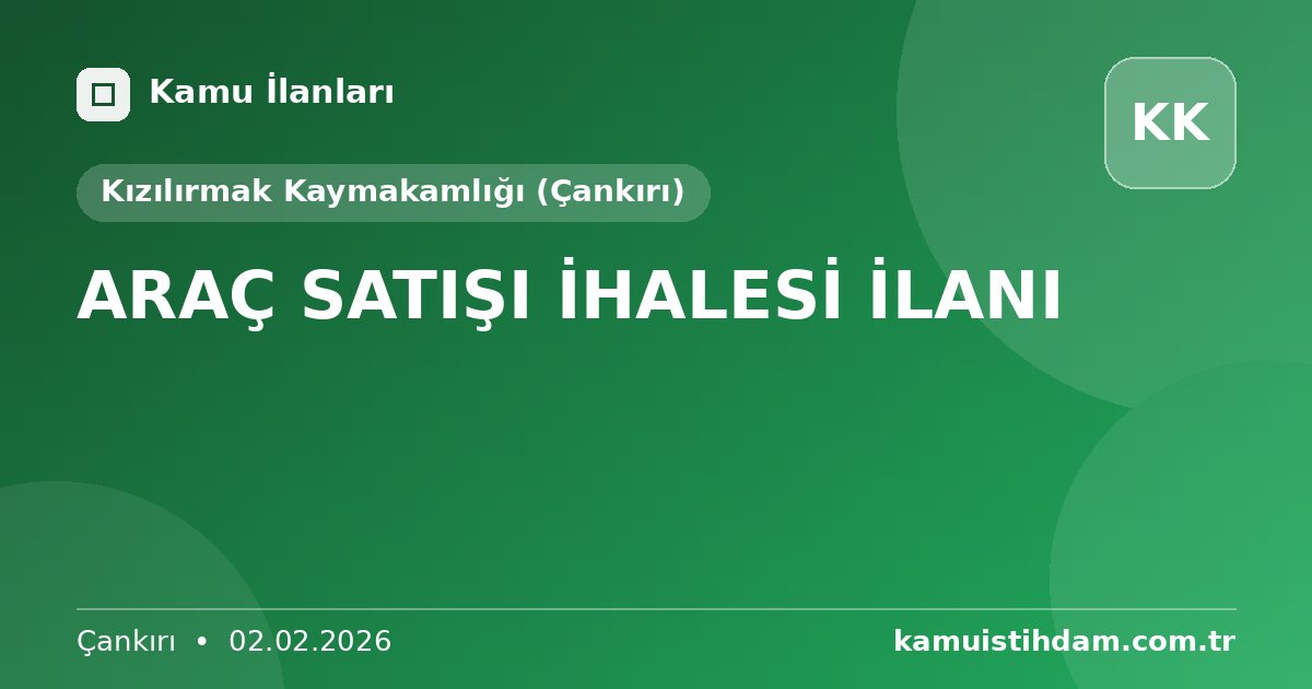 ARAÇ SATIŞI İHALESİ İLANI - Kızılırmak Kaymakamlığı (Çankırı)