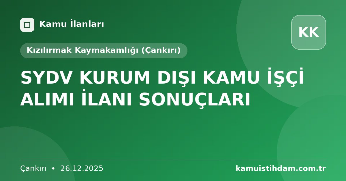 SYDV KURUM DIŞI KAMU İŞÇİ ALIMI İLANI SONUÇLARI - Kızılırmak Kaymakamlığı (Çankırı)