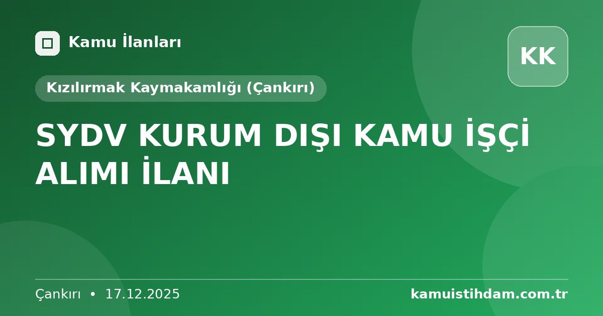 SYDV KURUM DIŞI KAMU İŞÇİ ALIMI İLANI - Kızılırmak Kaymakamlığı (Çankırı)