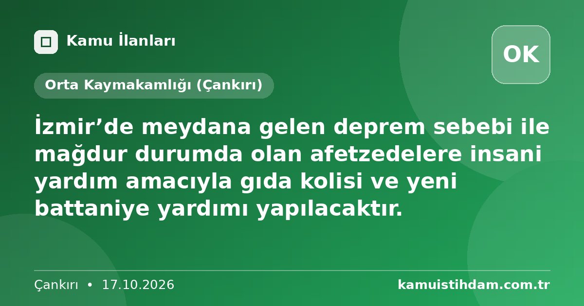 İzmir’de meydana gelen deprem sebebi ile mağdur durumda olan afetzedelere insani yardım amacıyla gıda kolisi ve yeni battaniye yardımı yapılacaktır. - Orta Kaymakamlığı (Çankırı)