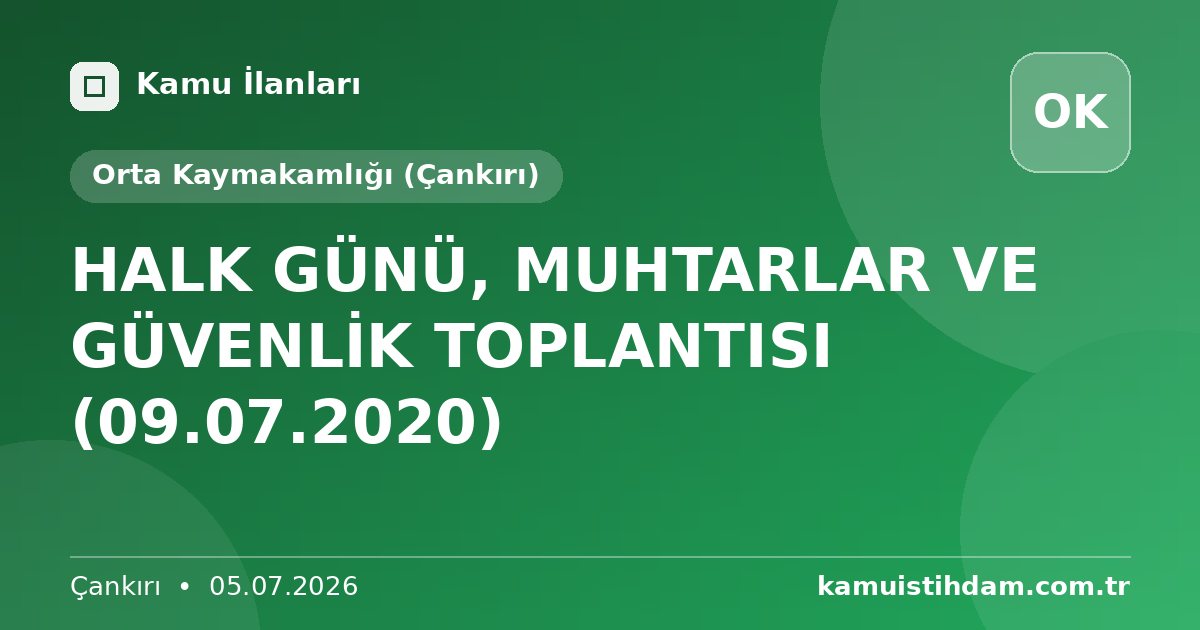 HALK GÜNÜ, MUHTARLAR VE GÜVENLİK TOPLANTISI (09.07.2020) - Orta Kaymakamlığı (Çankırı)