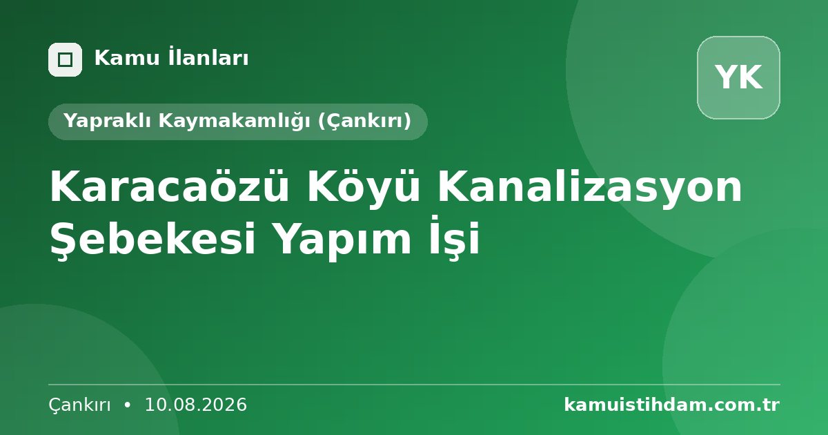 Karacaözü Köyü Kanalizasyon Şebekesi Yapım İşi - Yapraklı Kaymakamlığı (Çankırı)