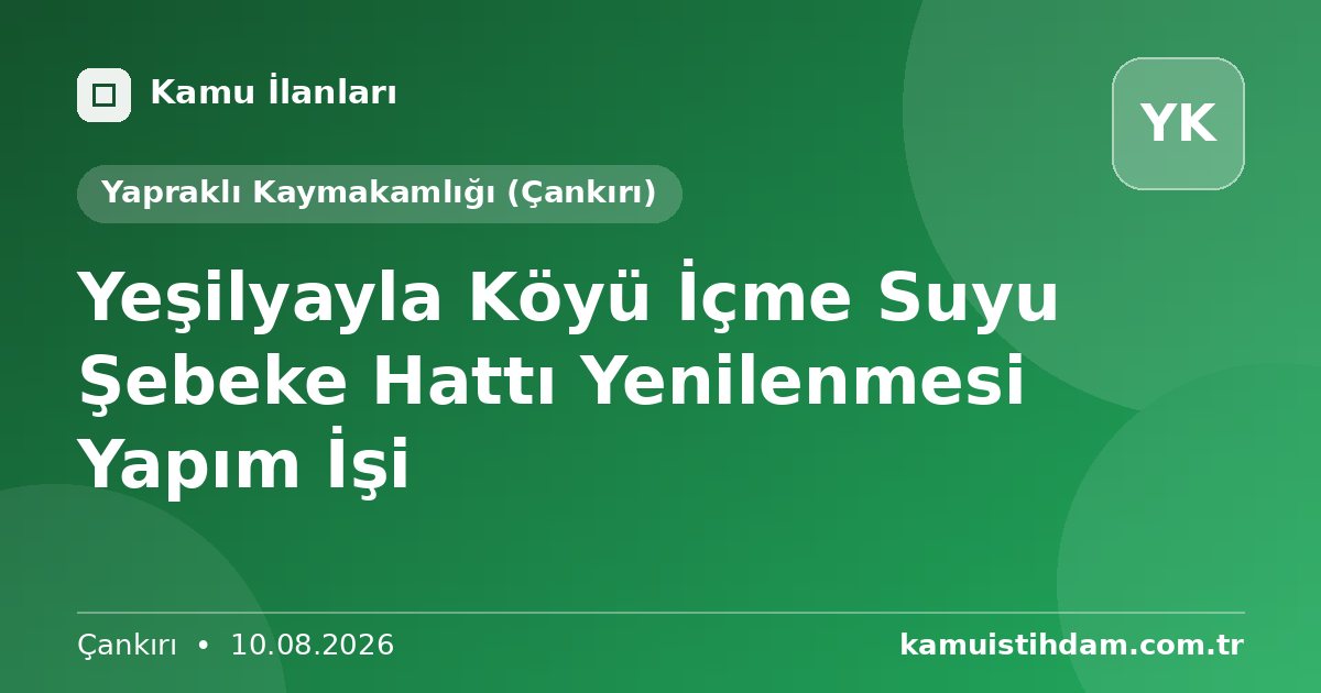 Yeşilyayla Köyü İçme Suyu Şebeke Hattı Yenilenmesi Yapım İşi - Yapraklı Kaymakamlığı (Çankırı)