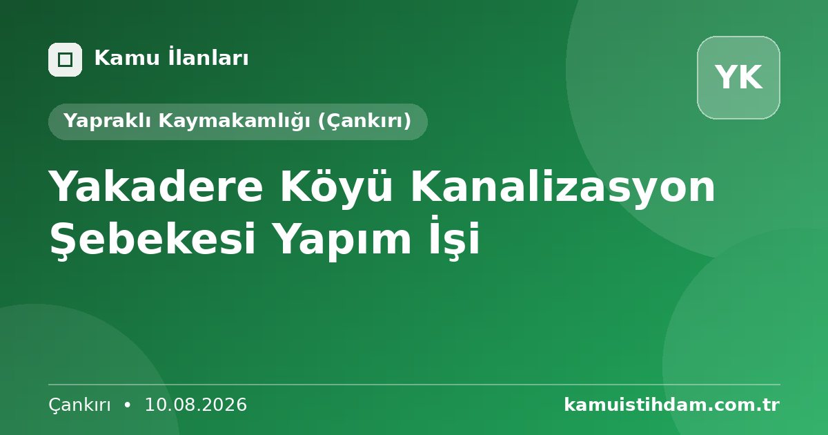 Yakadere Köyü Kanalizasyon Şebekesi Yapım İşi - Yapraklı Kaymakamlığı (Çankırı)