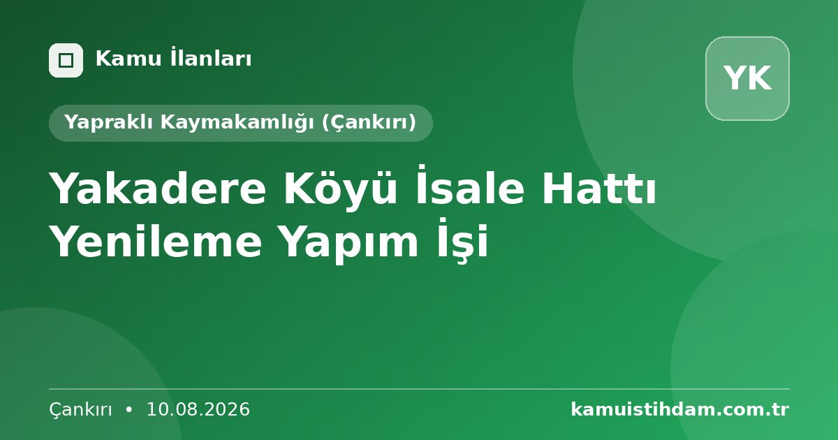 Yakadere Köyü İsale Hattı Yenileme Yapım İşi - Yapraklı Kaymakamlığı (Çankırı)