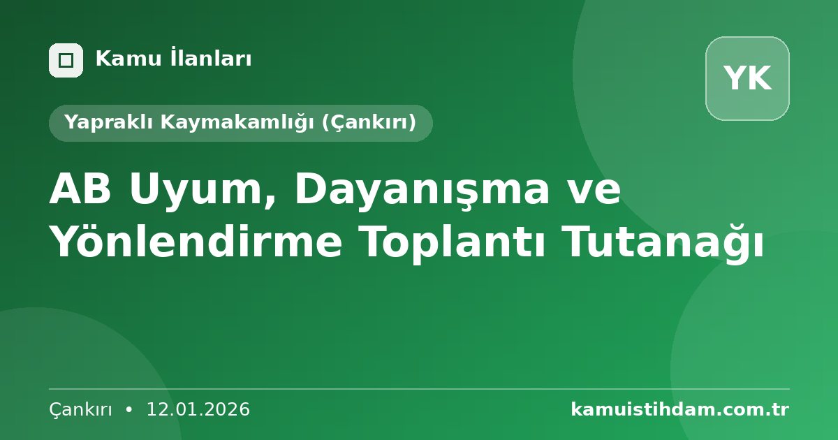 AB Uyum, Dayanışma ve Yönlendirme Toplantı Tutanağı - Yapraklı Kaymakamlığı (Çankırı)