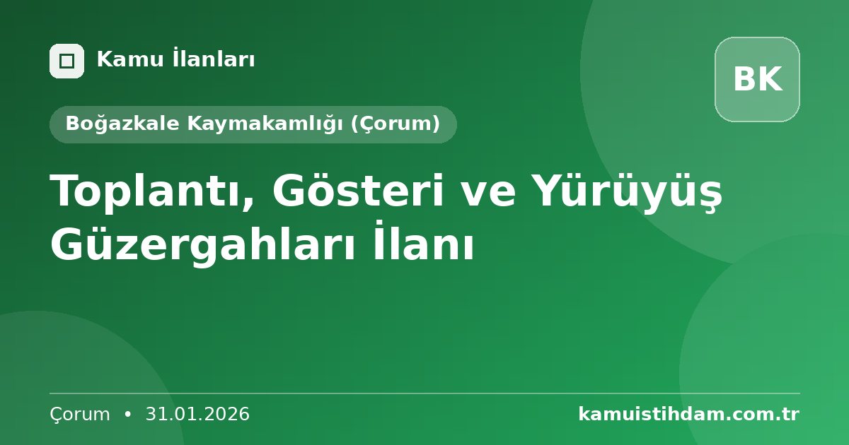 Toplantı, Gösteri ve Yürüyüş Güzergahları İlanı - Boğazkale Kaymakamlığı (Çorum)