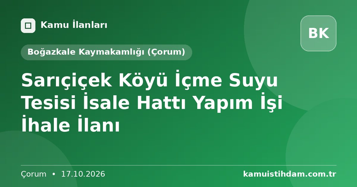 Sarıçiçek Köyü İçme Suyu Tesisi İsale Hattı Yapım İşi İhale İlanı - Boğazkale Kaymakamlığı (Çorum)