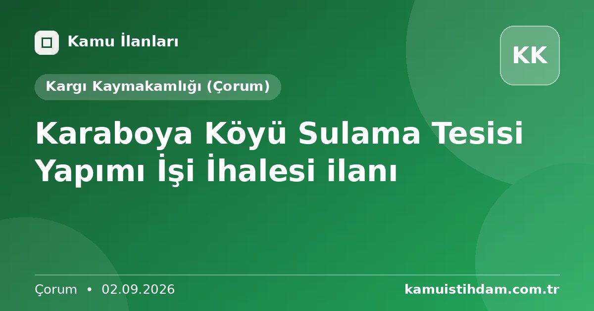 Karaboya Köyü Sulama Tesisi Yapımı İşi  İhalesi ilanı - Kargı Kaymakamlığı (Çorum)