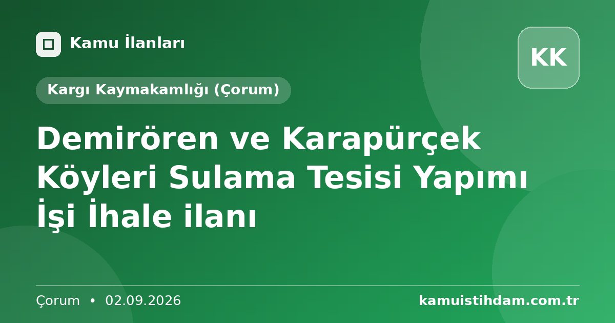 Demirören ve Karapürçek Köyleri Sulama Tesisi Yapımı İşi  İhale ilanı - Kargı Kaymakamlığı (Çorum)