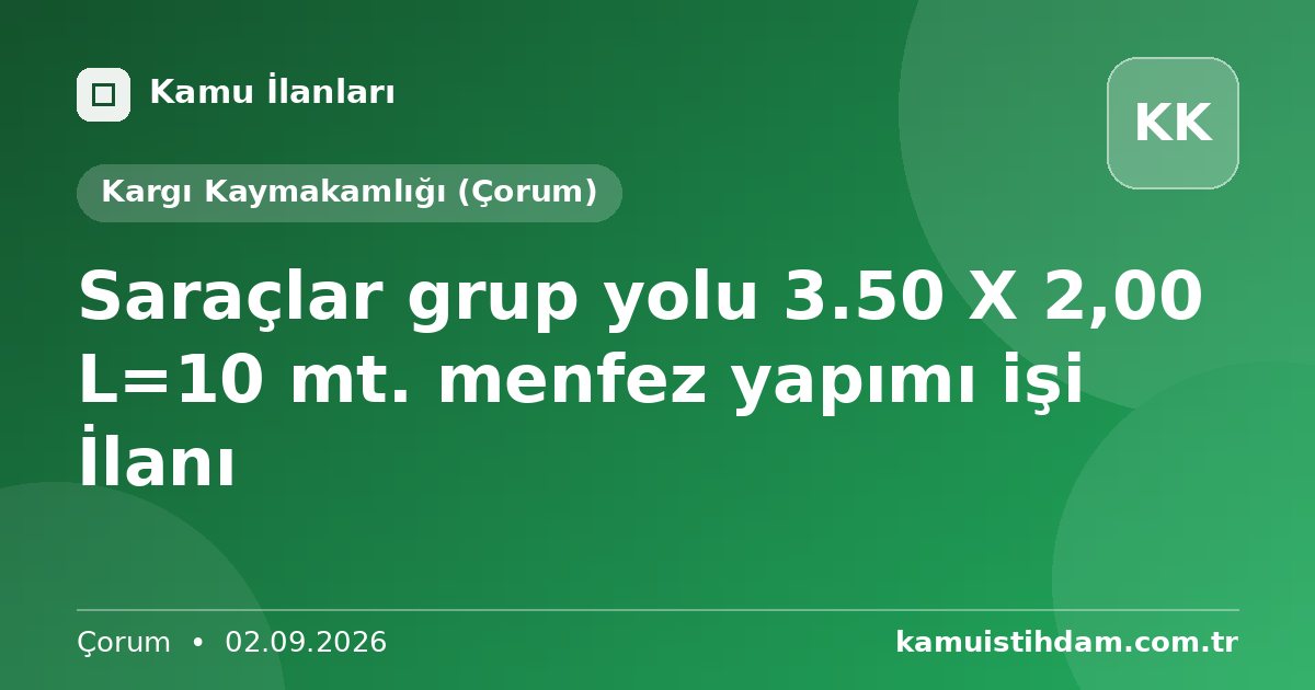 Saraçlar grup yolu 3.50 X 2,00 L=10 mt. menfez yapımı işi İlanı - Kargı Kaymakamlığı (Çorum)