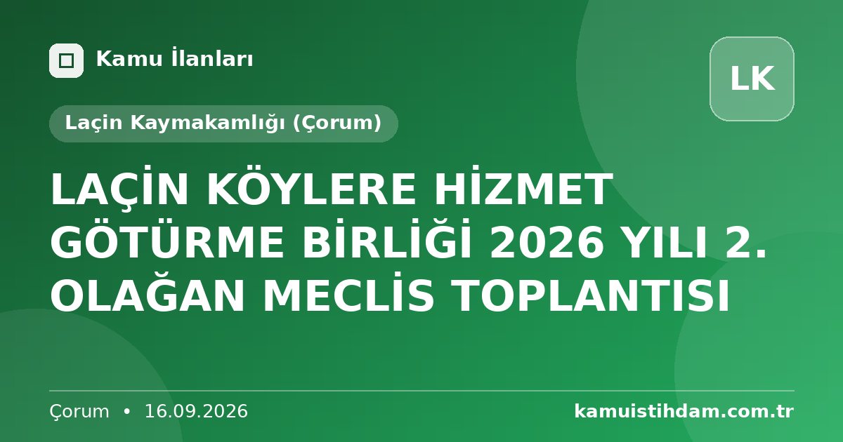 LAÇİN KÖYLERE HİZMET GÖTÜRME BİRLİĞİ 2026 YILI 2. OLAĞAN MECLİS TOPLANTISI - Laçin Kaymakamlığı (Çorum)