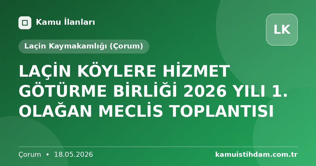 LAÇİN KÖYLERE HİZMET GÖTÜRME BİRLİĞİ 2026 YILI 1. OLAĞAN MECLİS TOPLANTISI - Laçin Kaymakamlığı (Çorum)